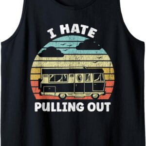 Funny RV T-Shirt: I Hate Pulling Out Camping Tank Top